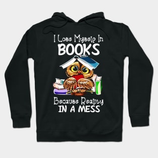 I Lose Myself In Books Because Reality Is A Mess Hoodie